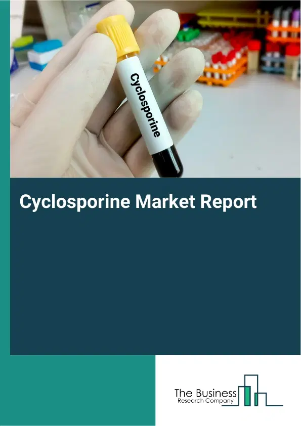 Global Cyclosporine Market Report 2026 Global Cyclosporine Market Report 2026