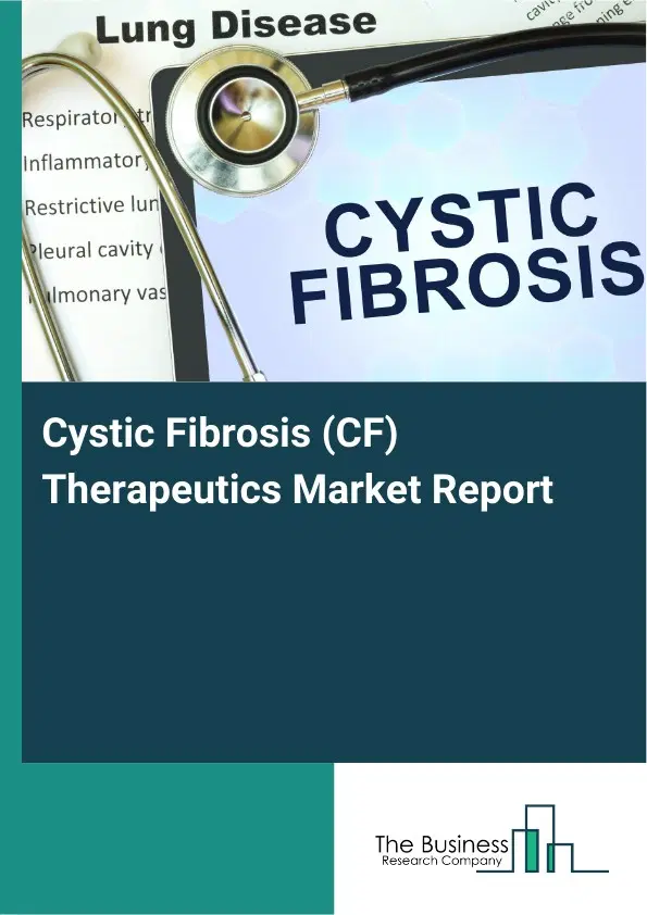 Global Cystic Fibrosis (CF) Therapeutics Market Report 2026 Global Cystic Fibrosis (CF) Therapeutics Market Report 2026