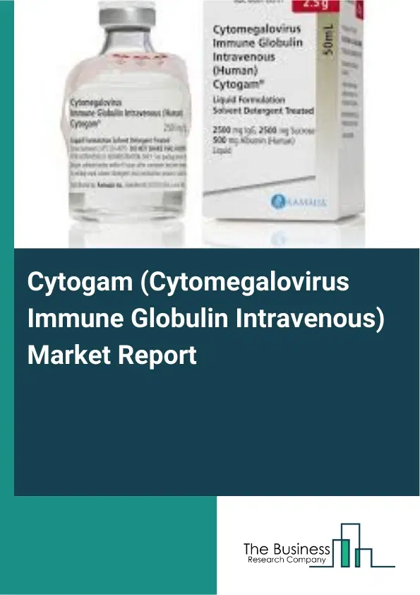 Global Cytogam (Cytomegalovirus Immune Globulin Intravenous) Market Report 2026 Global Cytogam (Cytomegalovirus Immune Globulin Intravenous) Market Report 2026