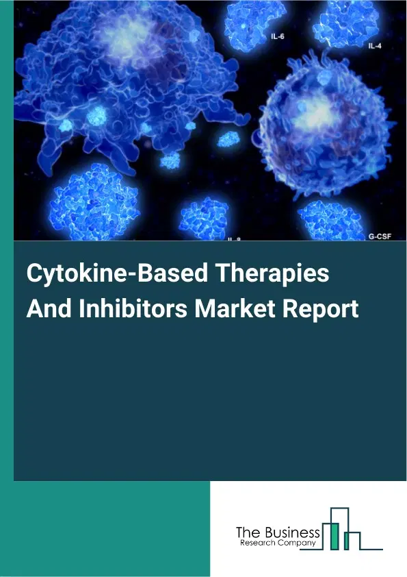Global Cytokine-Based Therapies And Inhibitors Market Report 2026 Global Cytokine-Based Therapies And Inhibitors Market Report 2026