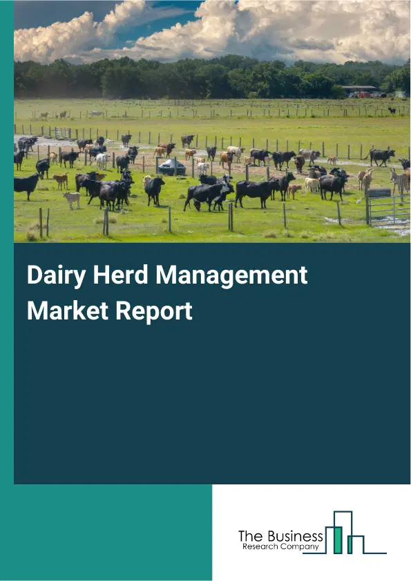 Global Dairy Herd Management Market Report 2026 Global Dairy Herd Management Market Report 2026