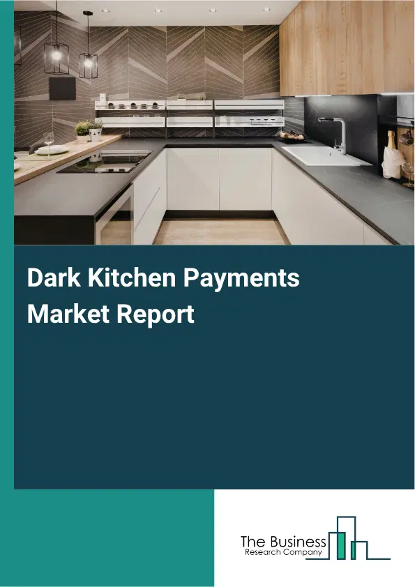 Dark Kitchen Payments Market Report 2026 Dark Kitchen Payments Market Report 2026