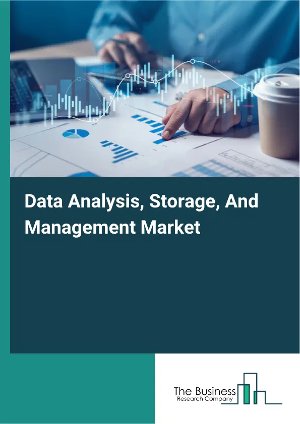Data Analysis, Storage, And Management Market Report 2026 Data Analysis, Storage, And Management Market Report 2026