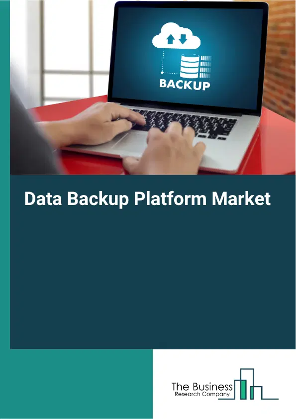 Data Backup Platform Market Report 2026 Data Backup Platform Market Report 2026