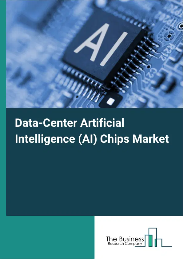 Data-Center Artificial Intelligence (AI) Chips Market Report 2026 Data-Center Artificial Intelligence (AI) Chips Market Report 2026