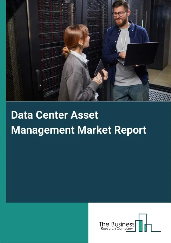 Global Data Center Asset Management Market Report 2026 Global Data Center Asset Management Market Report 2026