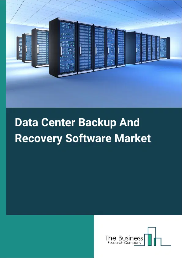 Data Center Backup And Recovery Software Market Report 2026 Data Center Backup And Recovery Software Market Report 2026