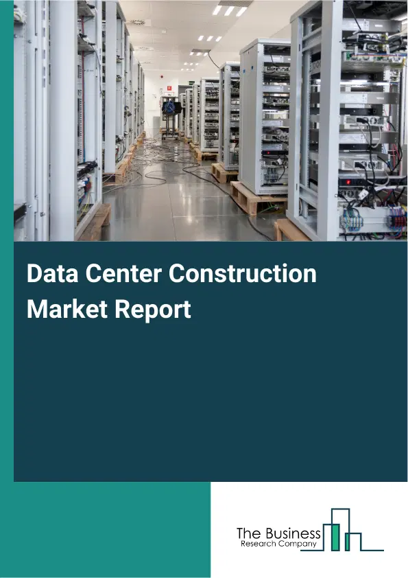 Global Data Center Construction Market Report 2026 Global Data Center Construction Market Report 2026