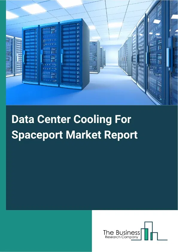 Global Data Center Cooling For Spaceport Market Report 2026 Global Data Center Cooling For Spaceport Market Report 2026