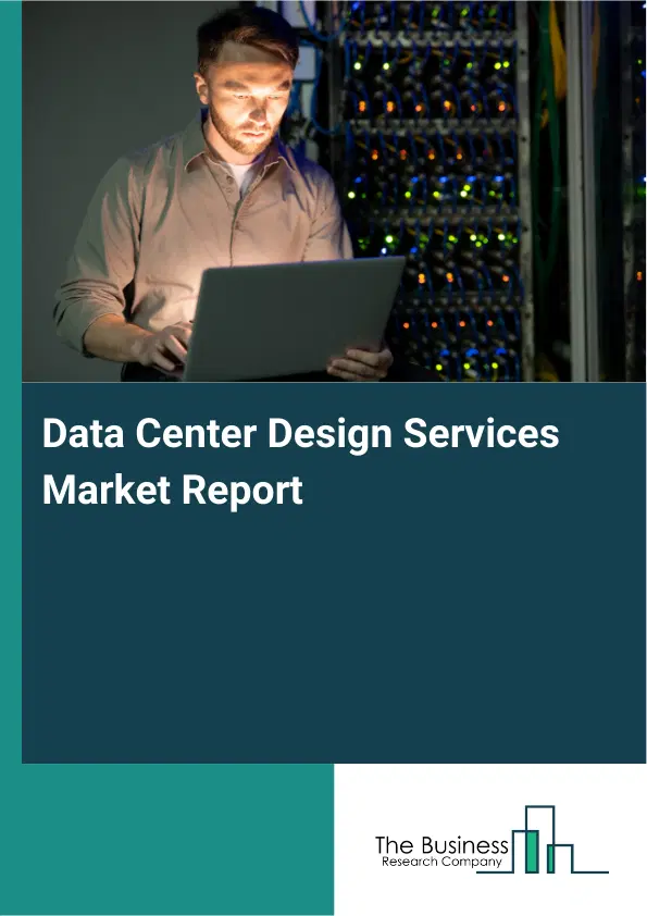 Global Data Center Design Services Market Report 2026 Global Data Center Design Services Market Report 2026