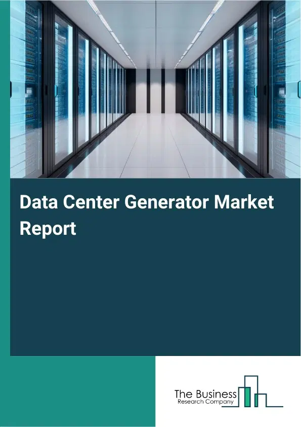 Global Data Center Generator Market Report 2026 Global Data Center Generator Market Report 2026