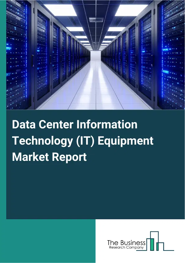 Global Data Center Information Technology (IT) Equipment Market Report 2026 Global Data Center Information Technology (IT) Equipment Market Report 2026
