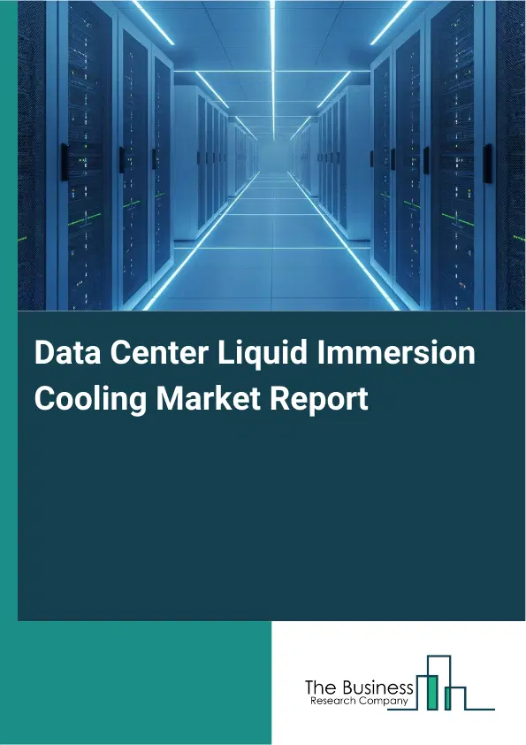 Global Data Center Liquid Immersion Cooling Market Report 2026 Global Data Center Liquid Immersion Cooling Market Report 2026
