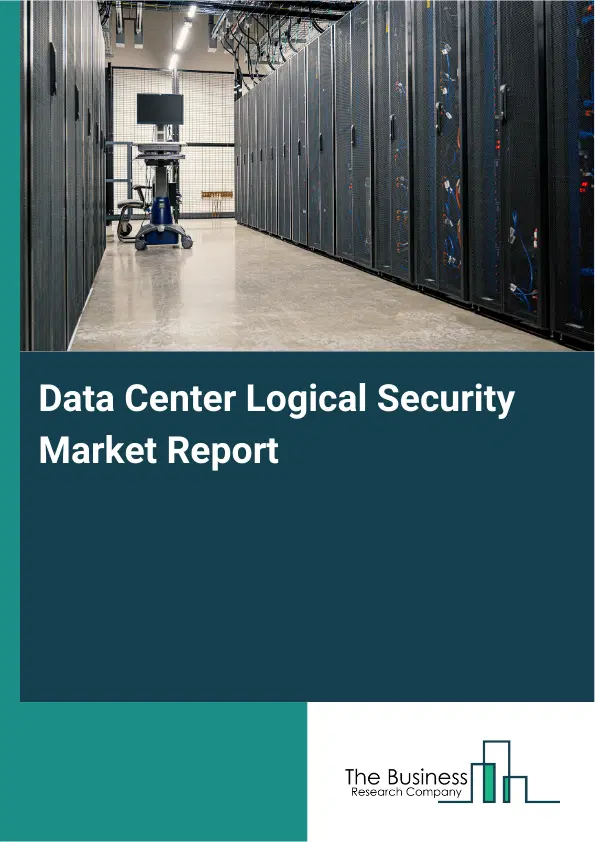 Global Data Center Logical Security Market Report 2026 Global Data Center Logical Security Market Report 2026