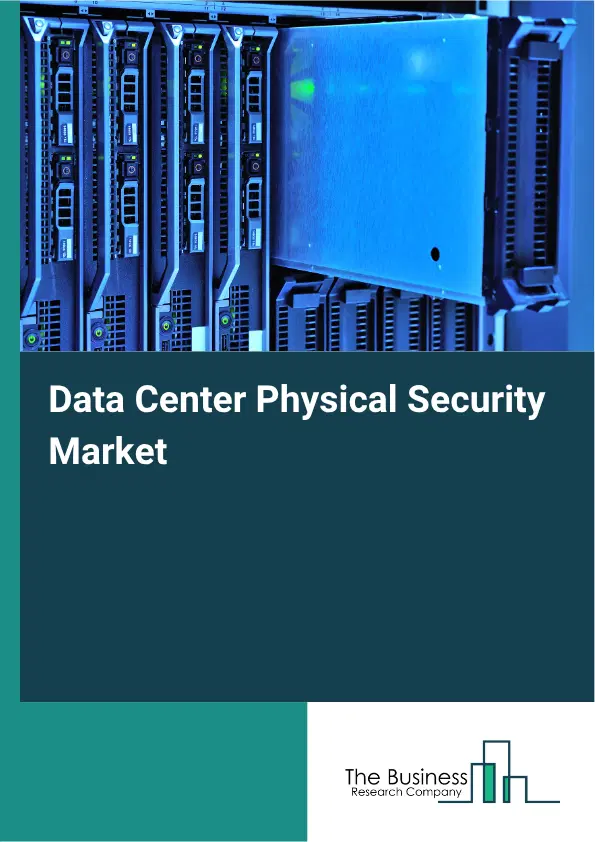 Data Center Physical Security Market Report 2026 Data Center Physical Security Market Report 2026