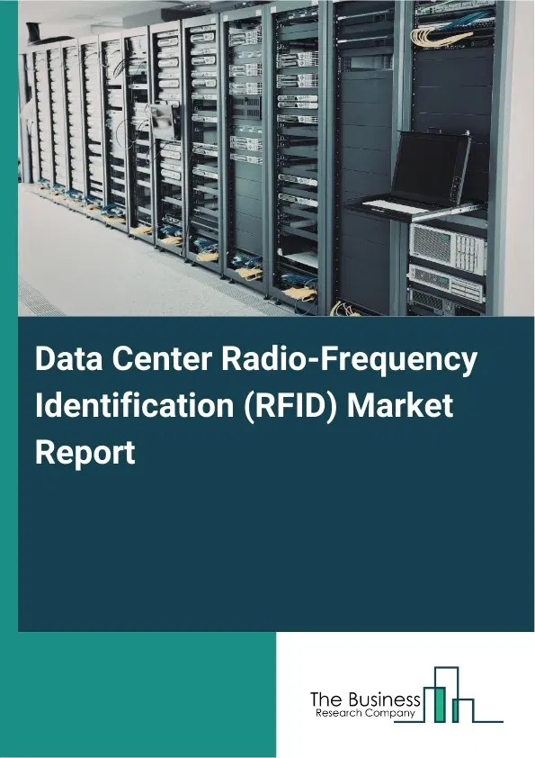Global Data Center Radio-Frequency Identification (RFID) Market Report 2026 Global Data Center Radio-Frequency Identification (RFID) Market Report 2026