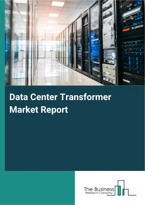 Global Data Center Transformer Market Report 2026 Global Data Center Transformer Market Report 2026