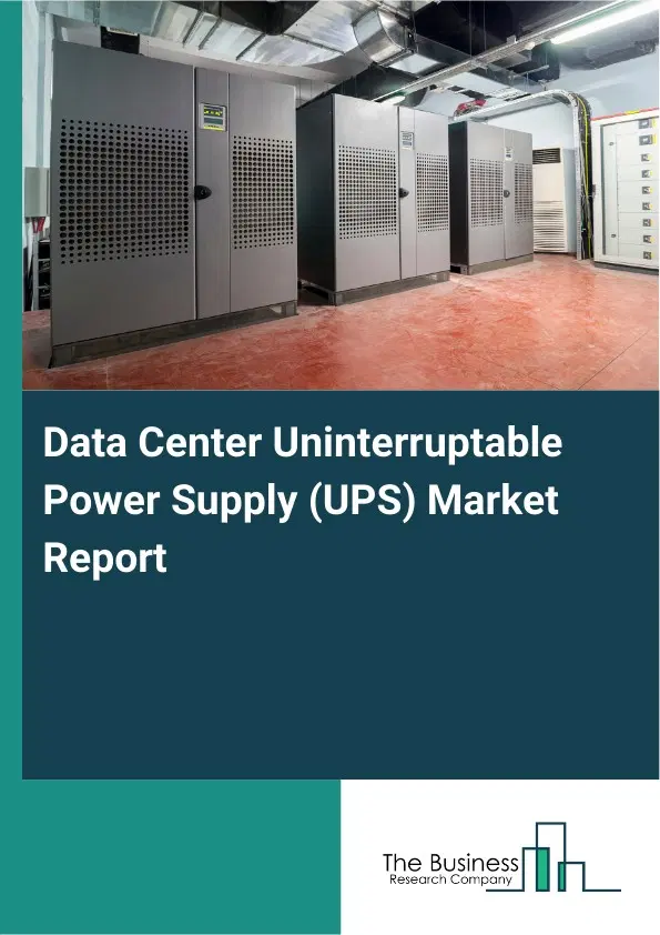 Global Data Center Uninterruptable Power Supply (UPS) Market Report 2026 Global Data Center Uninterruptable Power Supply (UPS) Market Report 2026