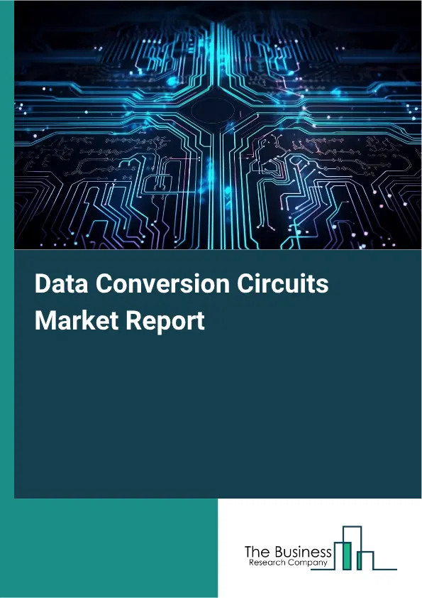 Data Conversion Circuits Market Report 2026 Data Conversion Circuits Market Report 2026