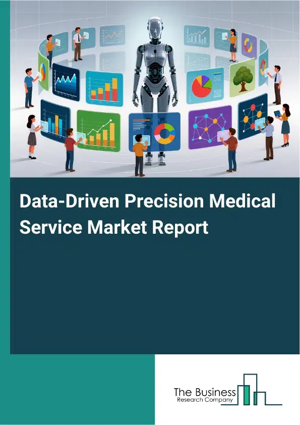 Global Data-Driven Precision Medical Service Market Report 2026 Global Data-Driven Precision Medical Service Market Report 2026