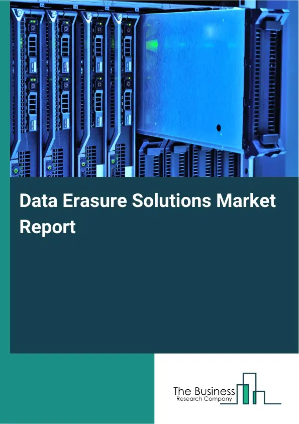 Global Data Erasure Solutions Market Report 2026 Global Data Erasure Solutions Market Report 2026
