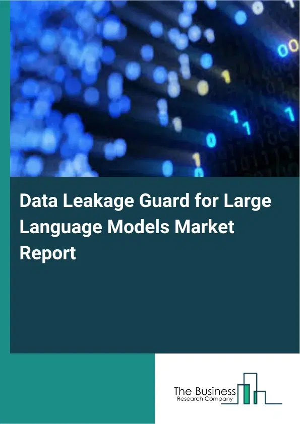 Global Data Leakage Guard for Large Language Models Market Report 2026 Global Data Leakage Guard for Large Language Models Market Report 2026