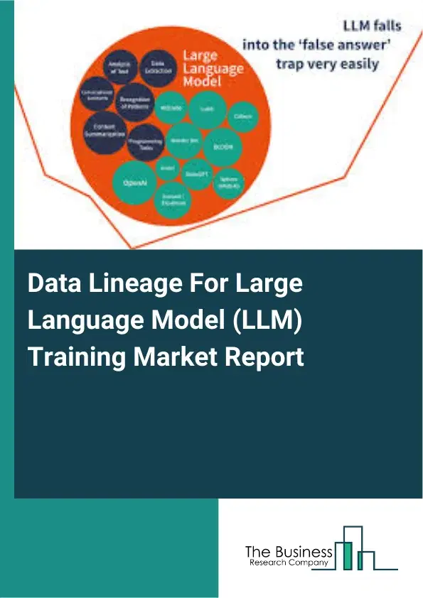Global Data Lineage For Large Language Model (LLM) Training Market Report 2026 Global Data Lineage For Large Language Model (LLM) Training Market Report 2026