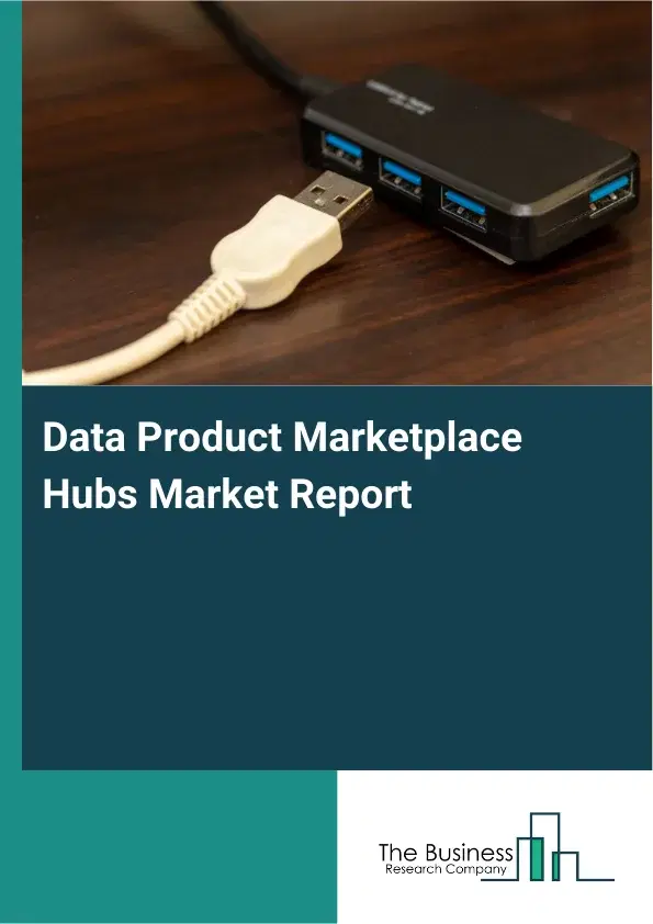 Global Data Product Marketplace Hubs Market Report 2026 Global Data Product Marketplace Hubs Market Report 2026