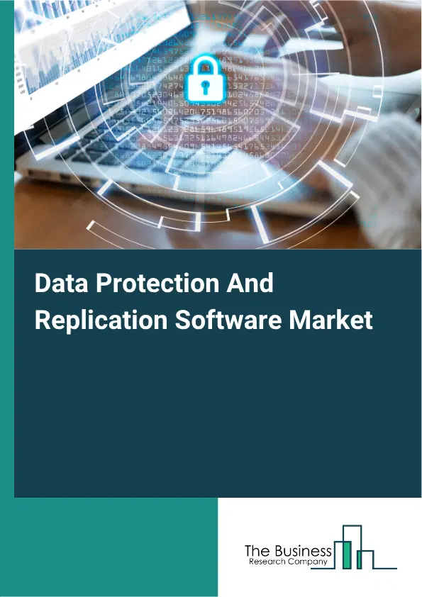 Data Protection And Replication Software Market Report 2026 Data Protection And Replication Software Market Report 2026