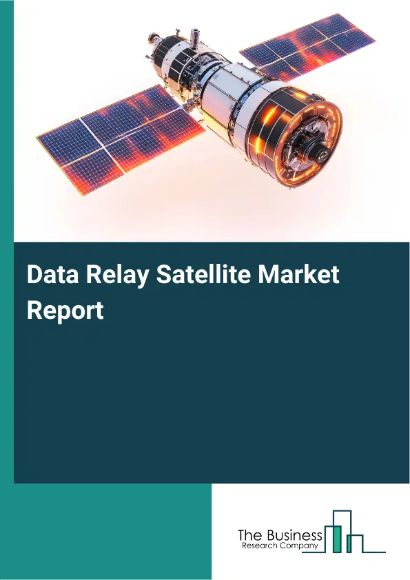 Global Data Relay Satellite Market Report 2026 Global Data Relay Satellite Market Report 2026
