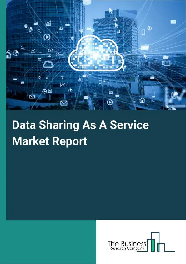 Global Data Sharing As A Service Market Report 2026 Global Data Sharing As A Service Market Report 2026