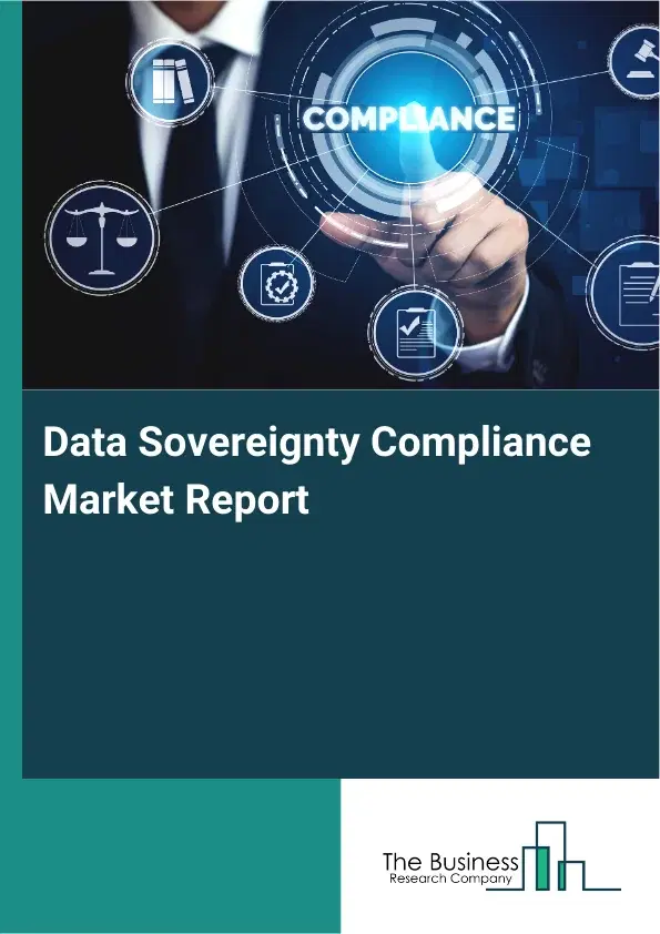 Global Data Sovereignty Compliance Market Report 2026 Global Data Sovereignty Compliance Market Report 2026