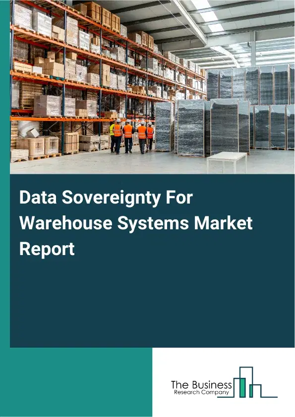 Global Data Sovereignty For Warehouse Systems Market Report 2026 Global Data Sovereignty For Warehouse Systems Market Report 2026