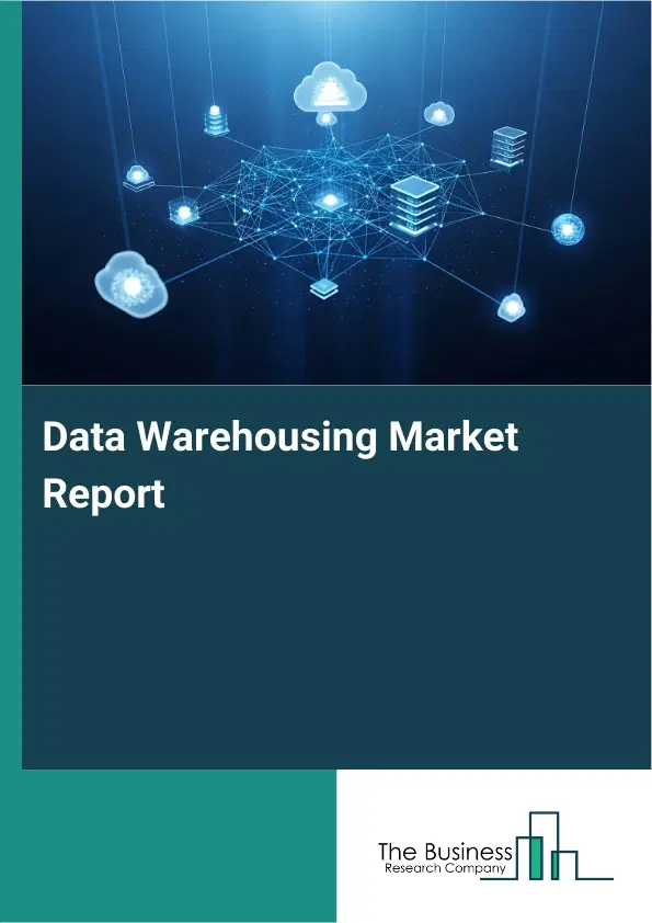 Global Data Warehousing Market Report 2026 Global Data Warehousing Market Report 2026