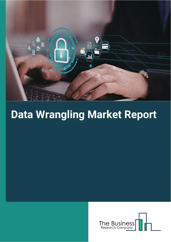 Global Data Wrangling Market Report 2026 Global Data Wrangling Market Report 2026