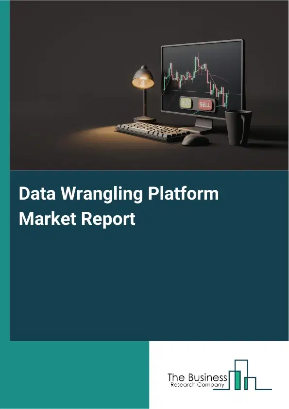 Global Data Wrangling Platform Market Report 2026 Global Data Wrangling Platform Market Report 2026