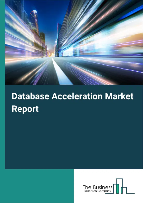 Database Acceleration Market Report 2026 Database Acceleration Market Report 2026