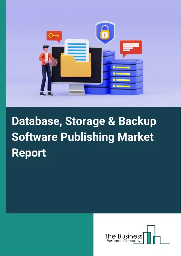 Global Database, Storage & Backup Software Publishing Market Report 2026 Global Database, Storage & Backup Software Publishing Market Report 2026