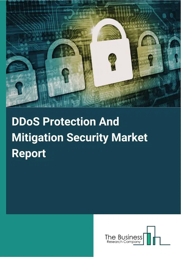 Global DDoS Protection And Mitigation Security Market Report 2026 Global DDoS Protection And Mitigation Security Market Report 2026