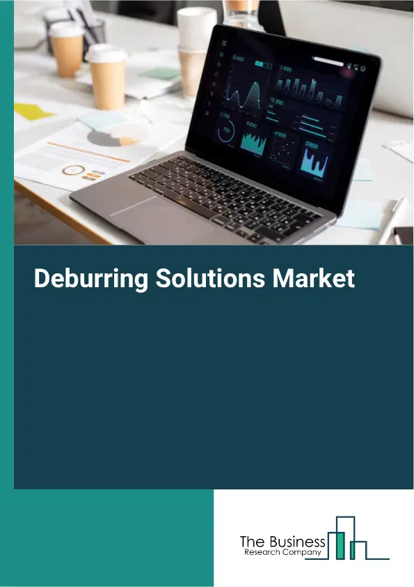 Deburring Solutions Market Report 2026 Deburring Solutions Market Report 2026