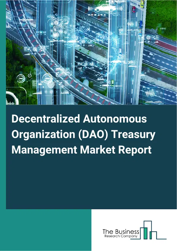 Decentralized Autonomous Organization (DAO) Treasury Management Market Report 2026 Decentralized Autonomous Organization (DAO) Treasury Management Market Report 2026