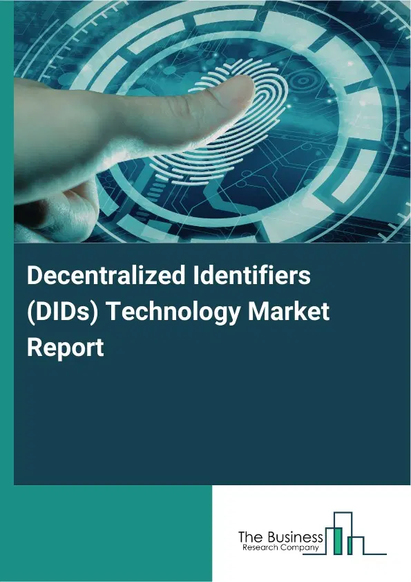Global Decentralized Identifiers (DIDs) Technology Market Report 2026 Global Decentralized Identifiers (DIDs) Technology Market Report 2026
