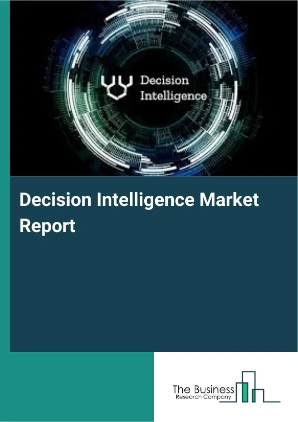 Global Decision Intelligence Market Report 2026 Global Decision Intelligence Market Report 2026