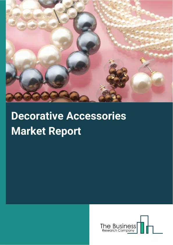 Global Decorative Accessories Market Report 2026 Global Decorative Accessories Market Report 2026