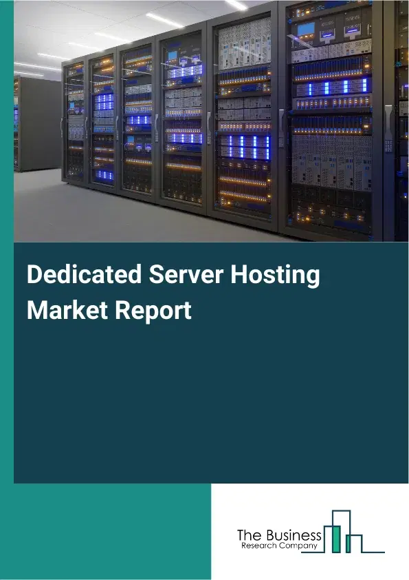 Global Dedicated Server Hosting Market Report 2026 Global Dedicated Server Hosting Market Report 2026
