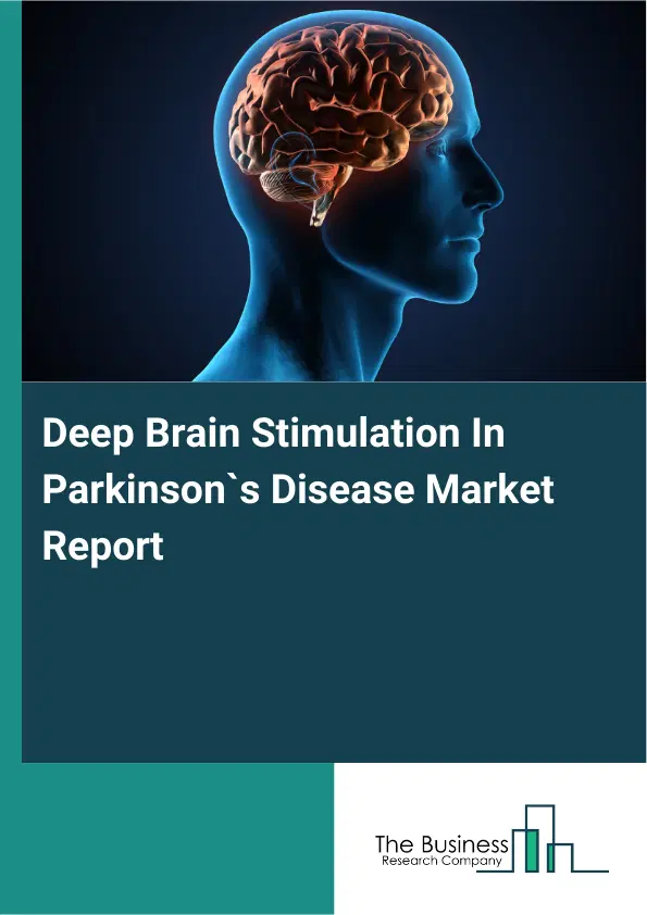 Global Deep Brain Stimulation In Parkinson`s Disease Market Report 2026 Global Deep Brain Stimulation In Parkinson`s Disease Market Report 2026