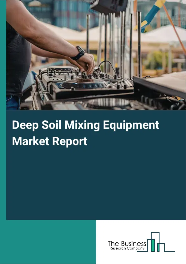 Deep Soil Mixing Equipment Market Report 2026 Deep Soil Mixing Equipment Market Report 2026