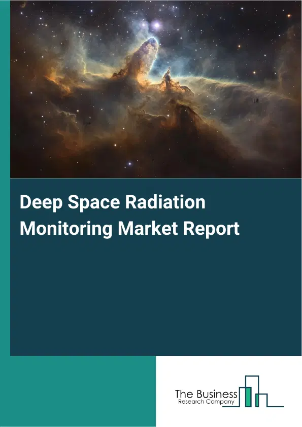 Global Deep Space Radiation Monitoring Market Report 2026 Global Deep Space Radiation Monitoring Market Report 2026