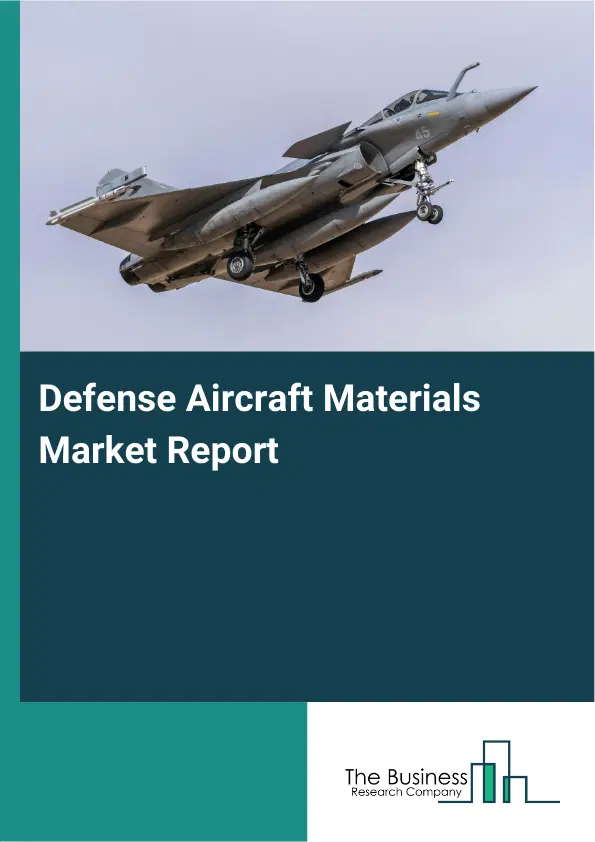 Global Defense Aircraft Materials Market Report 2026 Global Defense Aircraft Materials Market Report 2026