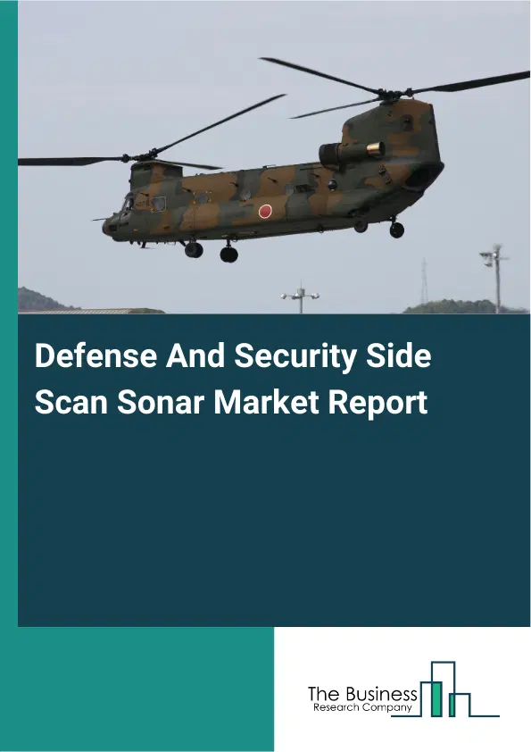 Global Defense And Security Side Scan Sonar Market Report 2026 Global Defense And Security Side Scan Sonar Market Report 2026